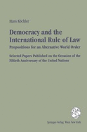 Democracy and the international rule of law : propositions for an alternative world order : selected papers published on the occasion of the fiftieth anniversary of the United Nations