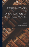 Democracy and the Organization of Political Parties; Volume 2