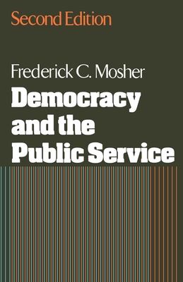 Democracy and the Public Service - Mosher, Frederick C