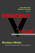 Democracy and Vision: Sheldon Wolin and the Vicissitudes of the Political