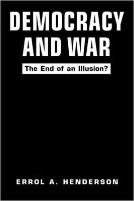 Democracy and War: The End of an Illusion? - Henderson, Errol A