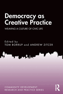 Democracy as Creative Practice: Weaving a Culture of Civic Life