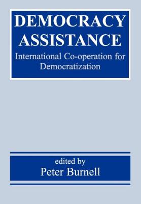 Democracy Assistance: International Co-operation for Democratization - Burnell, Peter (Editor)