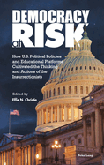 Democracy at Risk: How U.S. Political Policies and Educational Platforms Cultivated the Thinking and Actions of the Insurrectionists