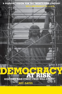 Democracy at Risk: Rescuing Main Street from Wall Street - Gates, Jeff (Preface by)