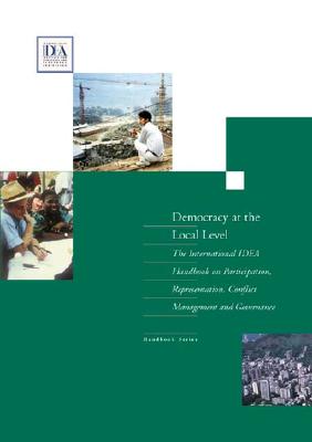 Democracy at the Local Level: The International Idea Handbook on Participation, Representation, Conflict Management, and Governance - Sisk Et Al, Timothy D