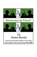 Democracy by Force?: A Study of International Military Intervention in the Civil War in Sierra Leone from 1991-2000