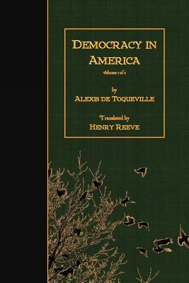 Democracy in America: Volume 1 of 2 - Reeve, Henry (Translated by), and De Toqueville, Alexis