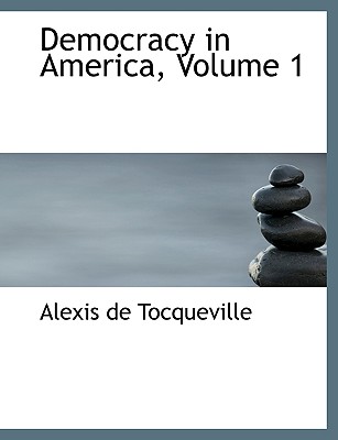 Democracy in America, Volume 1 - De Tocqueville, Alexis, Professor, and Tocqueville, Alexis De