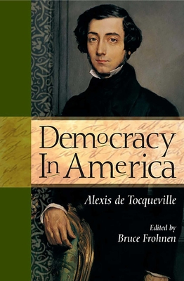 Democracy in America - de Tocqueville, Alexis, and Frohnen, Bruce (Editor)