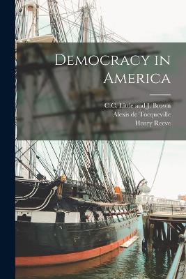 Democracy in America - Tocqueville, Alexis De, and Reeve, Henry, and Spencer, John C