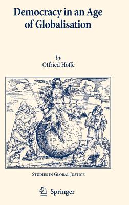 Democracy in an Age of Globalisation - Hffe, Otfried, and Haubrich, D (Translated by), and Ludwig, M (Translated by)