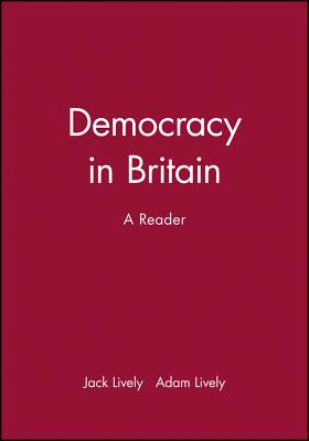 Democracy in Britain: A Reader - Lively, Jack, and Lively, Adam