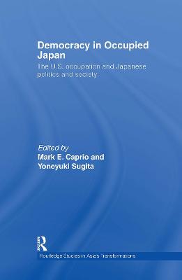 Democracy in Occupied Japan: The U.S. Occupation and Japanese Politics and Society - Caprio, Mark E (Editor), and Sugita, Yoneyuki (Editor)