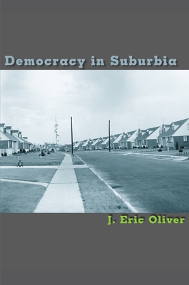 Democracy in Suburbia - Oliver, J Eric