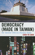 Democracy (Made in Taiwan): The 'Success' State as a Political Theory