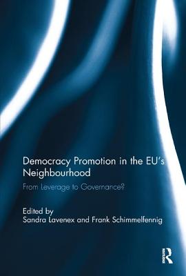 Democracy Promotion in the Eu's Neighbourhood: From Leverage to Governance? - Lavenex, Sandra (Editor), and Schimmelfennig, Frank (Editor)