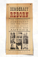 Democracy Reborn: The Fourteenth Amendment and the Fight for Equal Rights in Post-Civil War America