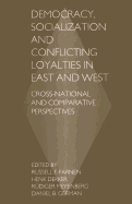 Democracy, Socialization and Conflicting Loyalties in East and West: Cross-National and Comparative Perspectives