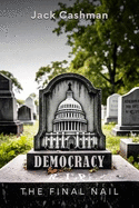 Democracy: The Final Nail