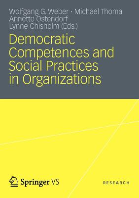 Democratic Competences and Social Practices in Organizations - Weber, Wolfgang (Editor), and Thoma, Michael (Editor), and Ostendorf, Annette (Editor)