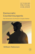 Democratic Counterinsurgents: How Democracies Can Prevail in Irregular Warfare