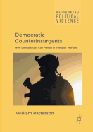 Democratic Counterinsurgents: How Democracies Can Prevail in Irregular Warfare