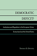 Democratic Deficit?: Institutions and Regulation in the European Union, Switzerland, and the United States