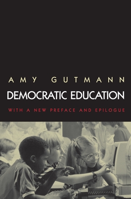 Democratic Education: Revised Edition - Gutmann, Amy