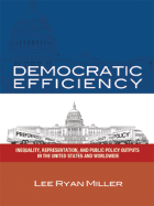 Democratic Efficiency: Inequality, Representation, and Public Policy Outputs in the United States and Worldwide