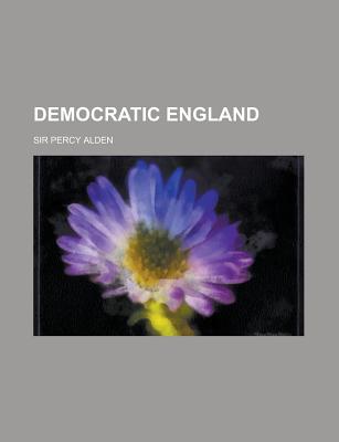 Democratic England - Alden, Percy, Sir