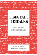 Democratic Federalism: The Economics, Politics, and Law of Federal Governance