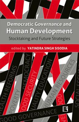 Democratic Governance and Human Development: Stocktaking and Future Strategies - Sisodia, Yatindra Singh (Editor)