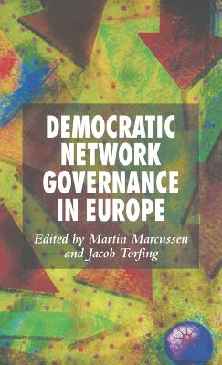 Democratic Network Governance in Europe - Marcussen, M (Editor), and Torfing, J (Editor)