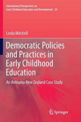 Democratic Policies and Practices in Early Childhood Education: An Aotearoa New Zealand Case Study - Mitchell, Linda