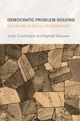 Democratic Problem-Solving: Dialogues in Social Epistemology - Cruickshank, Justin, and Sassower, Raphael