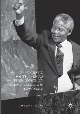 Democratic South Africa's Foreign Policy: Voting Behaviour in the United Nations - Graham, Suzanne