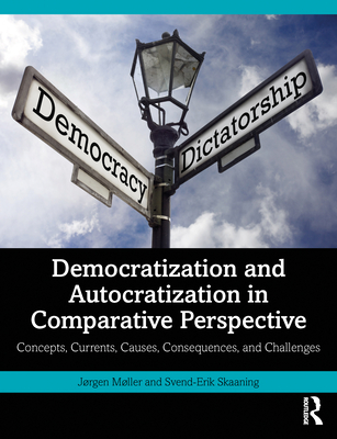 Democratization and Autocratization in Comparative Perspective: Concepts, Currents, Causes, Consequences, and Challenges - Mller, Jrgen, and Skaaning, Svend-Erik