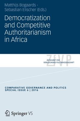 Democratization and Competitive Authoritarianism in Africa - Bogaards, Matthijs (Editor), and Elischer, Sebastian (Editor)