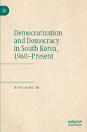 Democratization and Democracy in South Korea, 1960-Present