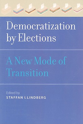 Democratization by Elections: A New Mode of Transition - Lindberg, Staffan I, Professor (Editor)