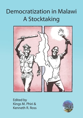 Democratization in Malawi: A Stocktaking - Phiri, Kings M (Editor), and Ross, Kenneth R (Editor)