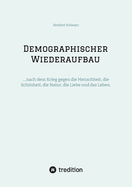 Demographischer Wiederaufbau: ....nach dem Krieg gegen die Menschheit, die Schnheit, die Natur, die Liebe und das Leben.