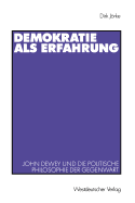 Demokratie ALS Erfahrung: John Dewey Und Die Politische Philosophie Der Gegenwart