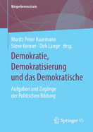 Demokratie, Demokratisierung Und Das Demokratische: Aufgaben Und Zug?nge Der Politischen Bildung