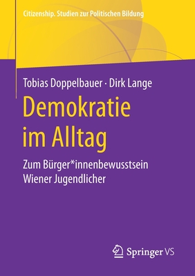 Demokratie Im Alltag: Zum B?rger*innenbewusstsein Wiener Jugendlicher - Doppelbauer, Tobias, and Lange, Dirk