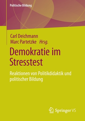 Demokratie Im Stresstest: Reaktionen Von Politikdidaktik Und Politischer Bildung - Deichmann, Carl (Editor), and Partetzke, Marc (Editor)