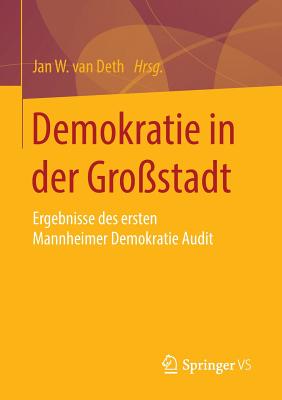 Demokratie in Der Gro?stadt: Ergebnisse Des Ersten Mannheimer Demokratie Audit - Van Deth, Jan W (Editor)