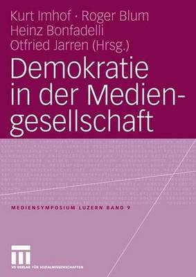 Demokratie in Der Mediengesellschaft - Imhof, Kurt (Editor), and Blum, Roger (Editor), and Bonfadelli, Heinz (Editor)