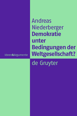 Demokratie unter Bedingungen der Weltgesellschaft? - Niederberger, Andreas